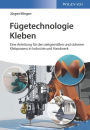 Fügetechnologie Kleben: eine Anleitung für den zeitgemässen und sicheren Klebprozess in Industrie und Handwerk