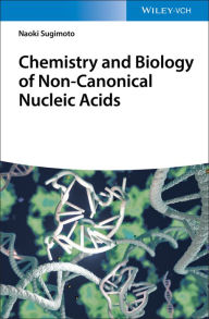 Title: Chemistry and Biology of Non-canonical Nucleic Acids, Author: Naoki Sugimoto