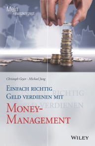 Title: Einfach richtig Geld verdienen mit Money-Management, Author: Christoph Geyer