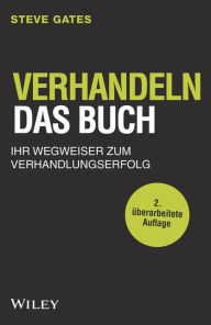 Title: Verhandeln - Das Buch: Ihr Wegweiser zum Verhandlungserfolg, Author: Steve Gates