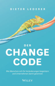 Title: Der Change-Code: Wie Menschen sich für Veränderungen begeistern und Unternehmen damit gewinnen, Author: Dieter Lederer