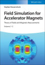 Field Simulation for Accelerator Magnets: Volume 1: Theory of Fields and Magnetic Measurements / Volume 2: Methods for Design and Optimization