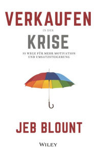 Title: Verkaufen in der Krise: 55 Wege für mehr Motivation und Umsatzsteigerung, Author: Jeb Blount