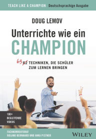 Title: Unterrichte wie ein Champion: 63 Techniken, die Schüler zum Lernen bringen. Teach Like a Champion - Deutschsprachige Ausgabe, Author: Doug Lemov