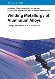 Title: Welding Metallurgy of Aluminium Alloys: Design, Processes, and Simulations, Author: Reza Beygi