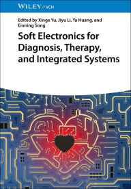 Title: Soft Electronics for Diagnosis, Therapy, and Integrated Systems, Author: Xinge Yu