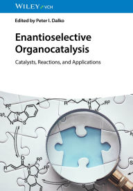 Title: Enantioselective Organocatalysis: Catalysts, Reactions, and Applications, Author: Peter I. Dalko