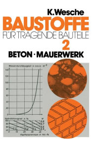 Title: Baustoffe für tragende Bauteile: Band 2: Beton, Mauerwerk (Nichtmetallisch-anorganische Stoffe): Herstellung, Eigenschaften, Verwendung, Dauerhaftigkeit, Author: Karlhans Wesche