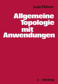 Title: Allgemeine Topologie mit Anwendungen, Author: Lutz Führer