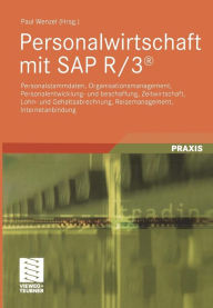 Title: Personalwirtschaft mit SAP R/3®: Personalstammdaten, Organisationsmanagement, Personalentwicklung- und beschaffung, Zeitwirtschaft, Lohn- und Gehaltsabrechnung, Reisemanagement, Internetanbindung, Author: Paul Wenzel