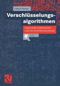 Title: Verschlüsselungsalgorithmen: Angewandte Zahlentheorie rund um Sicherheitsprotokolle, Author: Gilbert Brands