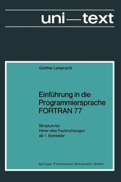 Einführung in die Programmiersprache FORTRAN 77: Skriptum für Hörer aller Fachrichtungen ab 1. Semester