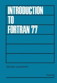 Title: Introduction to FORTRAN 77, Author: Günther Lamprecht