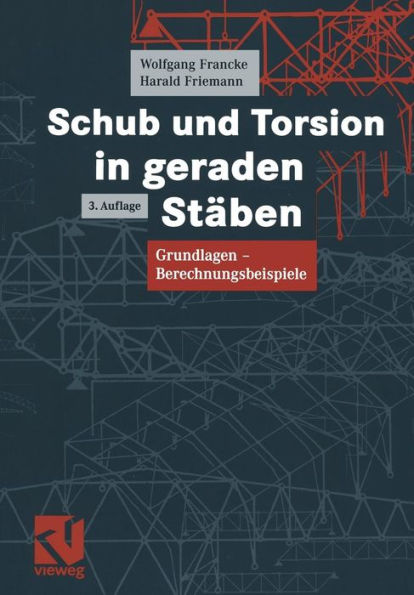 Schub und Torsion in geraden Stäben: Grundlagen - Berechnungsbeispiele