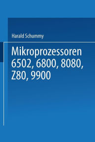 Title: Mikroprozessoren: 6502, 6800, 8080, Z 80, 9900 Grundlagen - Programmierung - Vergleiche - Übungen, Author: Harald Schumny