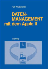 Title: Datenmanagement mit dem Apple II: Ein BASIC-Programmpaket zum persönlichen Informationsmanagement, Author: Nat Wadsworth