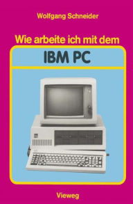Title: Wie arbeite ich mit dem IBM PC, Author: Wolfgang Schneider