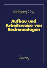Title: Aufbau und Arbeitsweise von Rechenanlagen: Eine Einführung in Rechnerarchitektur und Rechnerorganisation für das Grundstudium der Informatik, Author: Wolfgang Coy