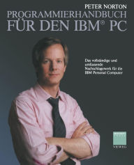 Title: Programmierhandbuch für den IBM® PC: Das vollständige und umfassende Nachschlagewerk für die IBM Personal Computer, Author: Peter Norton
