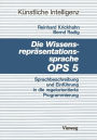 Die Wissensrepräsentationssprache OPS5: Sprachbeschreibung und Einführung in die regelorientierte Programmierung