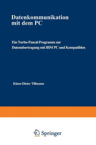Title: Datenkommunikation mit dem PC: Ein Turbo-Pascal-Programm zur Datenübertragung mit IBM PC und Kompatiblen, Author: Klaus-Dieter Tillmann