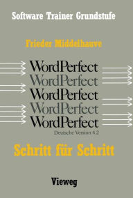 Title: Word Perfect Schritt für Schritt: Für alle Versionen bis einschließlich Word Perfect 4.2, Author: Frieder Middelhauve
