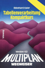 Title: Multiplan 4.0-Wegweiser Tabellenverarbeitung Kompaktkurs, Author: Ekkehard Kaier