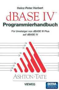 Title: Programmierhandbuch zu dBASE IV: Für Umsteiger von dBASE III PLUS auf dBASE IV, Author: Heinz-Peter Herbert