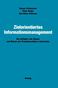 Title: Zielorientiertes Informationsmanagement: Ein Leitfaden zum Einsatz und Nutzen des Produktionsfaktors Information, Author: Helmut Fickenscher