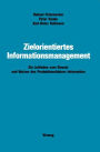 Zielorientiertes Informationsmanagement: Ein Leitfaden zum Einsatz und Nutzen des Produktionsfaktors Information