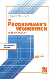 Title: Die Microsoft Programmer's Workbench: Arbeiten mit dem Microsoft C/C++ PDS 7.0, Author: Thomas Kregeloh