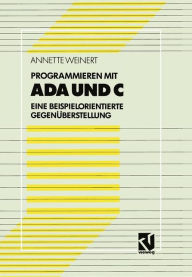 Title: Programmieren mit Ada und C: Eine beispielorientierte Gegenüberstellung, Author: Annette Weinert