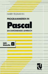 Title: Programmieren in Pascal: Ein einführendes Lehrbuch mit Diskette, Author: Harry Feldmann