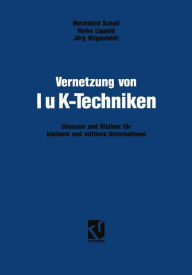 Title: Vernetzung von IuK-Techniken: Chancen und Risiken der Informations- und Kommunikationstechniken für kleinere und mittlere Unternehmen, Author: Mechthild Scholl