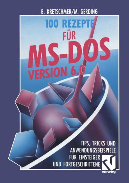 100 Rezepte für MS-DOS 6.0: Tips, Tricks und Anwendungsbeispiele für Einsteiger und Fortgeschrittene