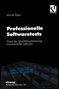 Title: Professionelle Softwaretests: Praxis der Qualitätsoptimierung kommerzieller Software, Author: Marcel Alper