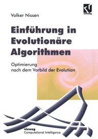 Title: Einführung in Evolutionäre Algorithmen: Optimierung nach dem Vorbild der Evolution, Author: Volker Nissen