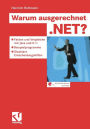 Warum ausgerechnet .NET?: Fakten und Vergleiche mit Java und C++ - Beispielprogramme - Glasklare Entscheidungshilfen