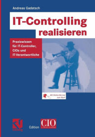 Title: IT-Controlling realisieren: Praxiswissen für IT-Controller, CIOs und IT-Verantwortliche, Author: Andreas Gadatsch