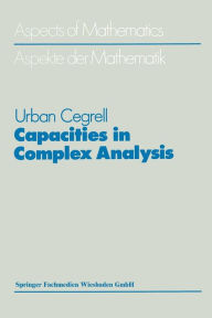 Title: Capacities in Complex Analysis, Author: Urban Cegrell