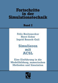 Title: Simulation mit ACSL: Eine Einführung in die Modellbildung, numerischen Methoden und Simulation, Author: Felix Breitenecker