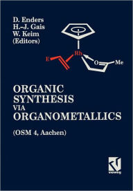 Title: Organic Synthesis via Organometallics (OSM 4): Proceedings of the Fourth Symposium in Aachen, July 15 to 18, 1992, Author: Dieter Enders