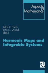 Title: Harmonic Maps and Integrable Systems, Author: John C. Wood