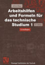 Arbeitshilfen und Formeln für das technische Studium 1: Grundlagen