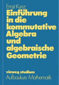 Title: Einführung in die kommutative Algebra und algebraische Geometrie, Author: Ernst Kunz