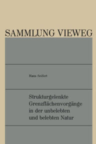 Title: Strukturgelenkte Grenzflächenvorgänge in der unbelebten und belebten Natur, Author: Hans Seifert