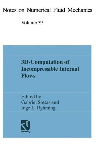 3D-Computation of Incompressible Internal Flows: Proceedings of the GAMM Workshop held at EPFL, 13-15 September 1989, Lausanne, Switzerland