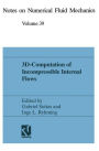 3D-Computation of Incompressible Internal Flows: Proceedings of the GAMM Workshop held at EPFL, 13-15 September 1989, Lausanne, Switzerland