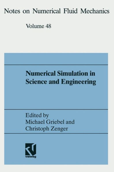 Numerical Simulation in Science and Engineering: Proceedings of the FORTWIHR Symposium on High Performance Scientific Computing, München, June 17-18, 1993