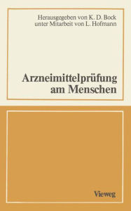 Title: Arzneimittelprüfung am Menschen: Ein interdisziplinäres Gespräch, Author: Klaus D. Bock